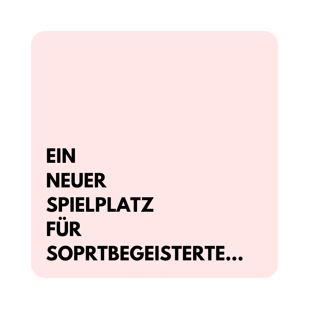 Ein neuer Spielplatz für Sportbegeisterte…